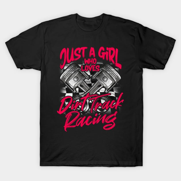 Just a Girl Who Loves Dirt Track Racing T-Shirt by Dr_Squirrel